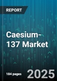 Caesium-137 Market - Global Forecast 2025-2030- Product Image