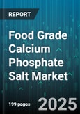 Food Grade Calcium Phosphate Salt Market - Global Forecast 2025-2030- Product Image