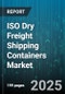 ISO Dry Freight Shipping Containers Market by Container Type (Flat Rack, High Cube, Open Top), Container Size (Forty Foot, Fortyfive Foot, Twenty Foot), End Use Industry, Container Ownership, Material - Global Forecast 2025-2030 - Product Thumbnail Image