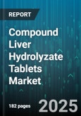 Compound Liver Hydrolyzate Tablets Market - Global Forecast 2025-2030- Product Image