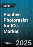 Positive Photoresist for ICs Market - Global Forecast 2025-2030- Product Image