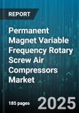 Permanent Magnet Variable Frequency Rotary Screw Air Compressors Market - Global Forecast 2025-2030- Product Image