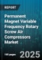 Permanent Magnet Variable Frequency Rotary Screw Air Compressors Market by Type (Oil-Free, Oil-Injected), Power Rating (125-250 Kw, 75-125 Kw, Above 250 Kw), Application, End User, Distribution Channel - Global Forecast 2025-2030 - Product Thumbnail Image