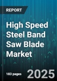 High Speed Steel Band Saw Blade Market - Global Forecast 2025-2030- Product Image