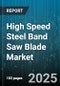 High Speed Steel Band Saw Blade Market by Application (Meat Cutting, Metal Cutting, Wood Cutting), Blade Type (Bi-Metal, Carbide Tipped, Solid Hss), Tooth Material, End User, Distribution Channel, Size - Global Forecast 2025-2030 - Product Thumbnail Image