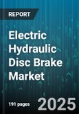 Electric Hydraulic Disc Brake Market - Global Forecast 2025-2030- Product Image