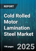 Cold Rolled Motor Lamination Steel Market - Global Forecast 2025-2030- Product Image