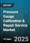 Pressure Gauge Calibration & Repair Service Market by Service Type (Calibration, Repair), End User (Healthcare, Manufacturing, Oil And Gas), Gauge Type, Calibration Location, Accuracy Class - Global Forecast 2025-2030 - Product Thumbnail Image