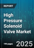 High Pressure Solenoid Valve Market - Global Forecast 2025-2030- Product Image