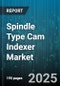 Spindle Type Cam Indexer Market by End Use Industry (Automotive, Electronics, Food And Beverage), Product Type (Linear Indexer, Rotary Indexer), Automation Level, Drive Type, Number Of Cams - Global Forecast 2025-2030 - Product Thumbnail Image