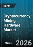 Cryptocurrency Mining Hardware Market - Global Forecast 2026-2032- Product Image