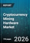 Cryptocurrency Mining Hardware Market - Global Forecast 2026-2032 - Product Thumbnail Image