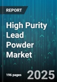 High Purity Lead Powder Market - Global Forecast 2025-2030- Product Image