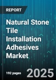 Natural Stone Tile Installation Adhesives Market - Global Forecast to 2030- Product Image