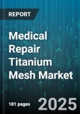 Medical Repair Titanium Mesh Market by Application (Abdominal Wall Repair, Cranial Repair, Maxillofacial Repair), Product Type (Customized Mesh, Standard Mesh), End User, Distribution Channel - Global Forecast 2025-2030- Product Image