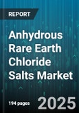 Anhydrous Rare Earth Chloride Salts Market - Global Forecast 2025-2030- Product Image