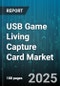 USB Game Living Capture Card Market by Product Type (External Capture Card, Internal Capture Card), Distribution Channel (Offline, Online), Resolution, Application, End User, System Compatibility - Global Forecast 2025-2030 - Product Thumbnail Image