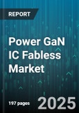 Power GaN IC Fabless Market - Global Forecast 2025-2030- Product Image