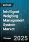 Intelligent Weighing Management System Market - Global Forecast 2025-2030 - Product Image