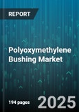 Polyoxymethylene Bushing Market - Global Forecast 2025-2030- Product Image
