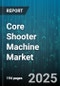 Core Shooter Machine Market by End User (Aerospace, Automotive, Construction), Type (Angular Machine, Horizontal Machine, Vertical Machine), Automation, Application, Technology, Distribution Channel - Global Forecast 2025-2030 - Product Thumbnail Image