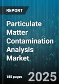 Particulate Matter Contamination Analysis Market - Global Forecast 2025-2030- Product Image