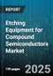 Etching Equipment for Compound Semiconductors Market by Equipment Type (Dry Etching, Wet Etching), Wafer Size (200 Millimeter, 300 Millimeter, Below 150 Millimeter), Material Type, End User Industry - Global Forecast 2025-2030 - Product Thumbnail Image