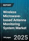 Wireless Microwave-based Antenna Monitoring System Market - Global Forecast 2025-2030- Product Image
