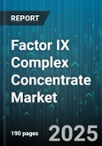 Factor IX Complex Concentrate Market - Global Forecast 2025-2030- Product Image