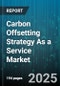 Carbon Offsetting Strategy As a Service Market by Deployment Model (Cloud, Hybrid, On Premise), Organization Size (Enterprise, Mid Market, Small And Medium Business), Service Type, End-User Industry - Global Forecast 2025-2030 - Product Thumbnail Image