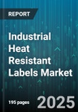 Industrial Heat Resistant Labels Market - Global Forecast 2025-2030- Product Image