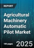 Agricultural Machinery Automatic Pilot Market - Global Forecast 2025-2030- Product Image