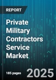 Private Military Contractors Service Market - Global Forecast 2025-2030- Product Image