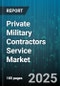 Private Military Contractors Service Market by Service Type (Armed Security, Cybersecurity, Intelligence And Surveillance), End-Use Industry (Construction, Critical Infrastructure, Maritime), Client Type - Global Forecast 2025-2030 - Product Thumbnail Image