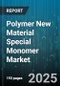 Polymer New Material Special Monomer Market by Application (Adhesives, Coatings, Construction), Type (Acrylates, Methyl Methacrylate, Styrene), End User Industry, Functionality, Technology, Research Grade - Global Forecast 2025-2030 - Product Thumbnail Image