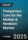 Postpartum Care for the Mother & Newborn Market - Global Forecast 2025-2030- Product Image