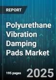 Polyurethane Vibration Damping Pads Market - Global Forecast 2025-2030- Product Image