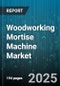 Woodworking Mortise Machine Market by Operation Mode (Automatic, Manual, Semi Automatic), Machine Type (Chain, Horizontal Hollow Chisel, Vertical Hollow Chisel), End Use, Power Source, Distribution Channel - Global Forecast 2025-2030 - Product Thumbnail Image