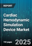 Cardiac Hemodynamic Simulation Device Market - Global Forecast 2025-2030- Product Image