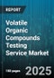 Volatile Organic Compounds Testing Service Market - Global Forecast 2025-2030 - Product Thumbnail Image