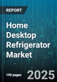 Home Desktop Refrigerator Market - Global Forecast 2025-2030- Product Image