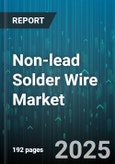 Non-lead Solder Wire Market - Global Forecast 2025-2030- Product Image