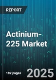 Actinium-225 Market - Global Forecast 2025-2030- Product Image