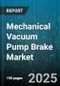 Mechanical Vacuum Pump Brake Market by Pump Type (Diaphragm, Liquid Ring, Piston), End Use (Chemical And Petrochemical, Food And Beverage, Oil And Gas), Power Range, Brake Type, Sales Channel - Global Forecast 2025-2030 - Product Thumbnail Image