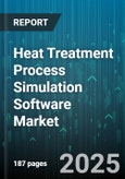 Heat Treatment Process Simulation Software Market - Global Forecast 2025-2030- Product Image