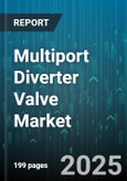 Multiport Diverter Valve Market - Global Forecast 2025-2030- Product Image