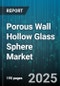 Porous Wall Hollow Glass Sphere Market by Application (Catalyst Carrier, Filtration, Insulation), End Use Industry (Automotive, Construction, Electronics), Material, Particle Size, Wall Thickness - Global Forecast 2025-2030 - Product Thumbnail Image