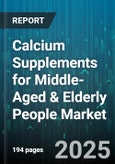 Calcium Supplements for Middle-Aged & Elderly People Market - Global Forecast 2025-2030- Product Image