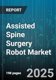 Assisted Spine Surgery Robot Market - Global Forecast 2025-2030- Product Image