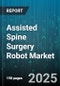 Assisted Spine Surgery Robot Market by Robot Type (Active Robots, Passive Robots, Semi Active Robots), Guidance Technology (Haptic, Hybrid, Imaging Guided), Application, End User, Component - Global Forecast 2025-2030 - Product Thumbnail Image